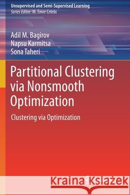 Partitional Clustering Via Nonsmooth Optimization: Clustering Via Optimization Adil M Napsu Karmitsa Sona Taheri 9783030378288