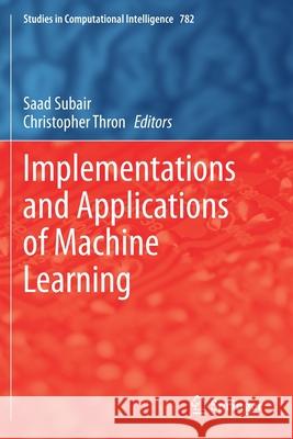 Implementations and Applications of Machine Learning Saad Subair Christopher Thron 9783030378325