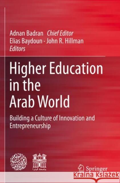 Higher Education in the Arab World: Building a Culture of Innovation and Entrepreneurship Adnan Badran Elias Baydoun John R. Hillman 9783030378363