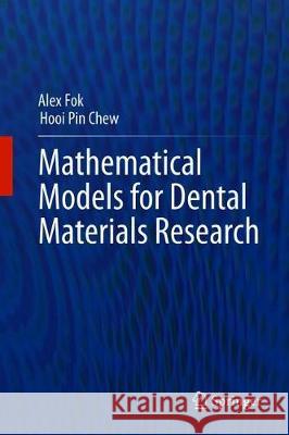 Mathematical Models for Dental Materials Research Alex Fok Hooi Pin Chew 9783030378486