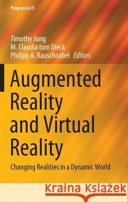 Augmented Reality and Virtual Reality: Changing Realities in a Dynamic World Jung, Timothy 9783030378684