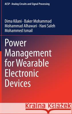 Power Management for Wearable Electronic Devices Dima Kilani Baker Mohammad Mohammad Alhawari 9783030378837 Springer