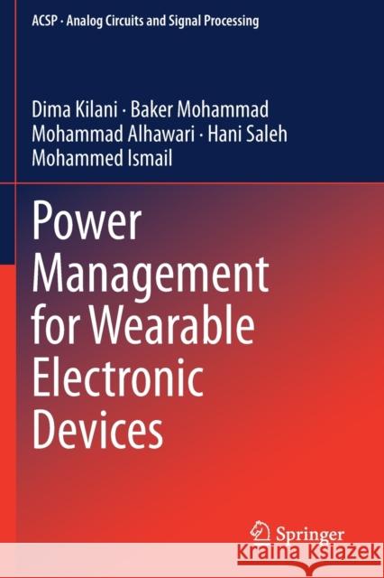 Power Management for Wearable Electronic Devices Dima Kilani Baker Mohammad Mohammad Alhawari 9783030378868 Springer