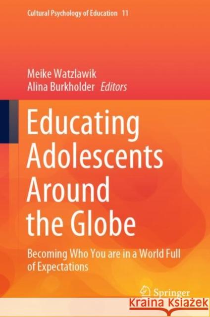 Educating Adolescents Around the Globe: Becoming Who You Are in a World Full of Expectations Watzlawik, Meike 9783030378998 Springer