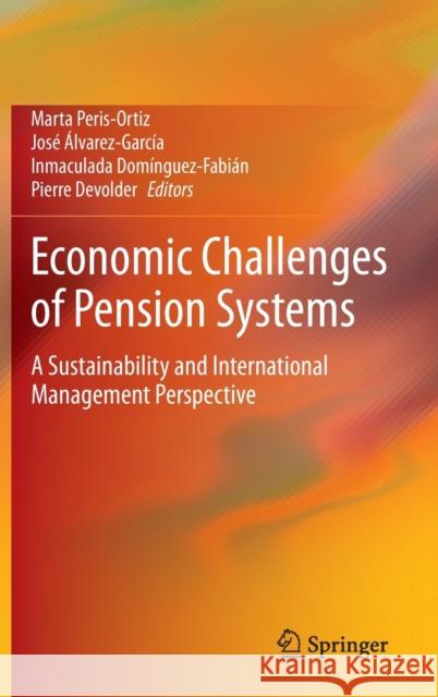 Economic Challenges of Pension Systems: A Sustainability and International Management Perspective Peris-Ortiz, Marta 9783030379117