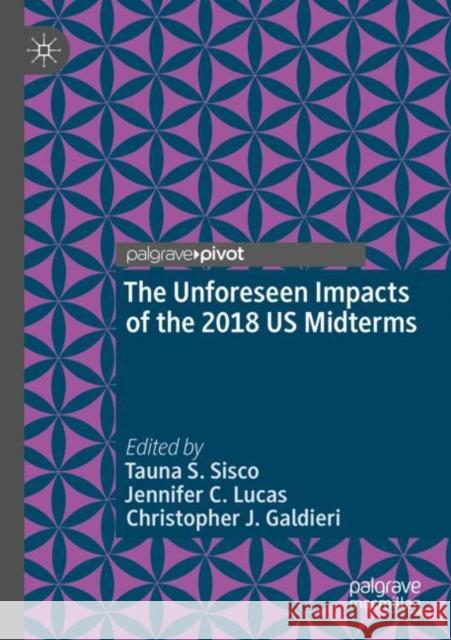 The Unforeseen Impacts of the 2018 Us Midterms Tauna S. Sisco Jennifer C. Lucas Christopher J. Galdieri 9783030379421