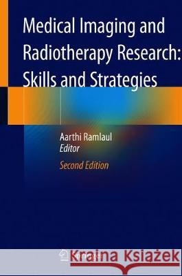 Medical Imaging and Radiotherapy Research: Skills and Strategies Aarthi Ramlaul 9783030379438