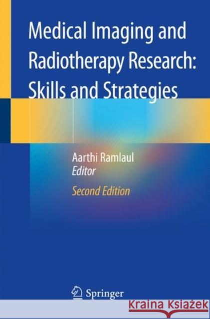 Medical Imaging and Radiotherapy Research: Skills and Strategies Aarthi Ramlaul 9783030379469