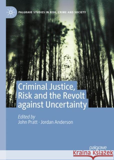 Criminal Justice, Risk and the Revolt Against Uncertainty Pratt, John 9783030379476 Palgrave MacMillan