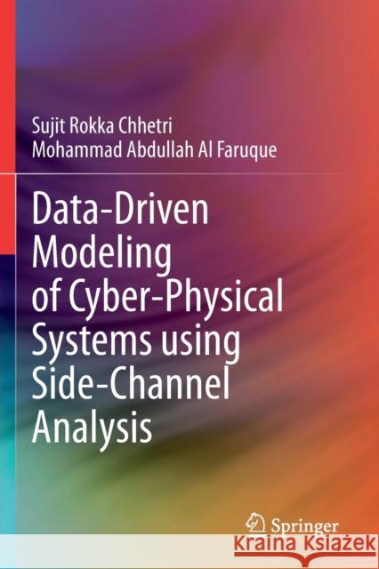 Data-Driven Modeling of Cyber-Physical Systems Using Side-Channel Analysis Sujit Rokk Mohammad Abdullah A 9783030379643