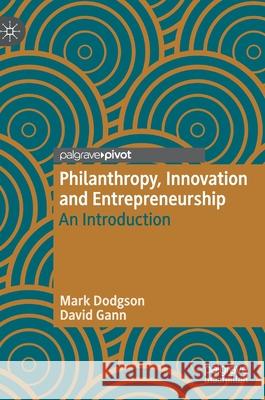 Philanthropy, Innovation and Entrepreneurship: An Introduction Dodgson, Mark 9783030380168