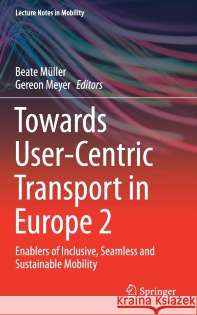 Towards User-Centric Transport in Europe 2: Enablers of Inclusive, Seamless and Sustainable Mobility Müller, Beate 9783030380274