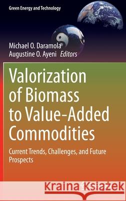 Valorization of Biomass to Value-Added Commodities: Current Trends, Challenges, and Future Prospects Daramola, Michael O. 9783030380311