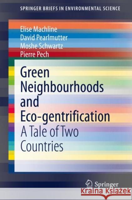 Green Neighbourhoods and Eco-Gentrification: A Tale of Two Countries Machline, Elise 9783030380359 Springer