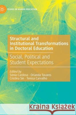 Structural and Institutional Transformations in Doctoral Education: Social, Political and Student Expectations Cardoso, Sónia 9783030380458 Palgrave MacMillan