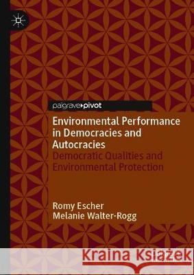 Environmental Performance in Democracies and Autocracies: Democratic Qualities and Environmental Protection Escher, Romy 9783030380533