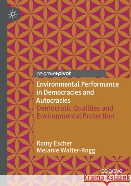 Environmental Performance in Democracies and Autocracies: Democratic Qualities and Environmental Protection Romy Escher Melanie Walter-Rogg 9783030380564