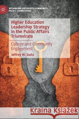 Higher Education Leadership Strategy in the Public Affairs Triumvirate: College and Community Engagement Goltz, Jeffrey W. 9783030380571 Palgrave Pivot