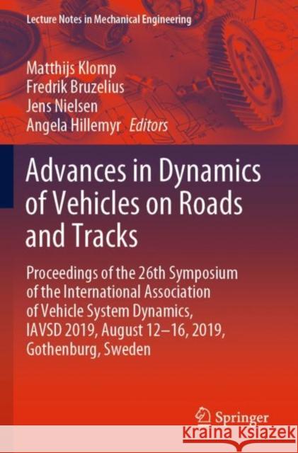 Advances in Dynamics of Vehicles on Roads and Tracks: Proceedings of the 26th Symposium of the International Association of Vehicle System Dynamics, I Matthijs Klomp Fredrik Bruzelius Jens Nielsen 9783030380793