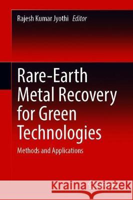 Rare-Earth Metal Recovery for Green Technologies: Methods and Applications Jyothi, Rajesh Kumar 9783030381059 Springer