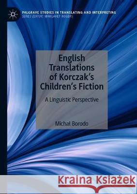 English Translations of Korczak's Children's Fiction: A Linguistic Perspective Borodo, Michal 9783030381165 Palgrave MacMillan