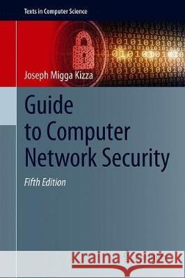 Guide to Computer Network Security Joseph Migga Kizza 9783030381400 Springer