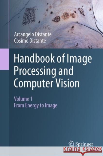 Handbook of Image Processing and Computer Vision: Volume 1: From Energy to Image Distante, Arcangelo 9783030381479