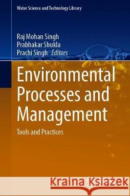 Environmental Processes and Management: Tools and Practices Singh, Raj Mohan 9783030381516 Springer