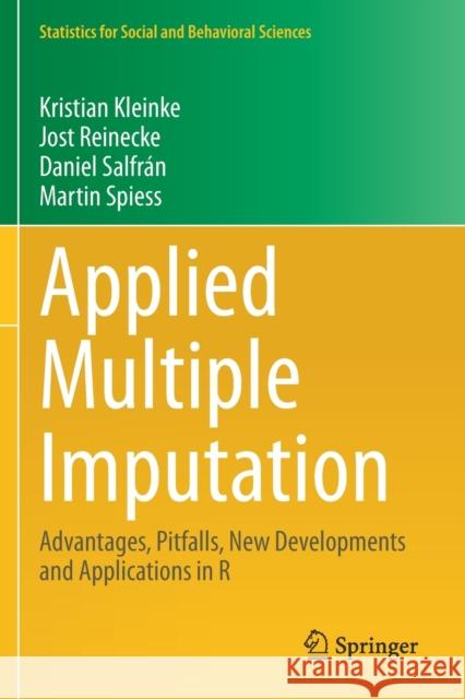 Applied Multiple Imputation: Advantages, Pitfalls, New Developments and Applications in R Kristian Kleinke Jost Reinecke Daniel Salfr 9783030381660 Springer