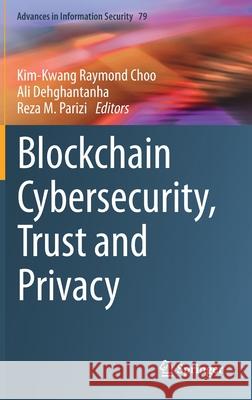 Blockchain Cybersecurity, Trust and Privacy Kim-Kwang Raymond Choo Ali Dehghantanha Reza Parizi 9783030381806 Springer