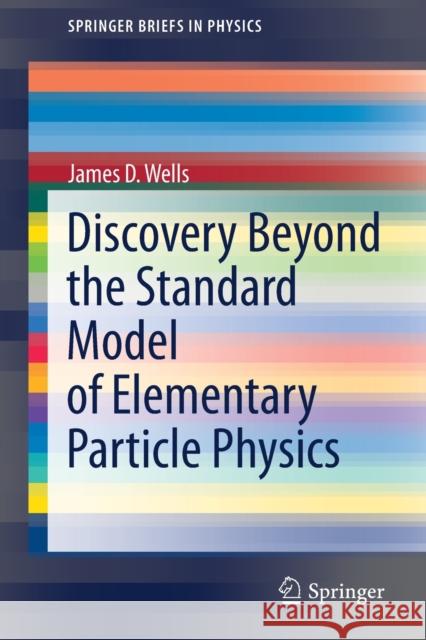 Discovery Beyond the Standard Model of Elementary Particle Physics James D. Wells 9783030382032 Springer