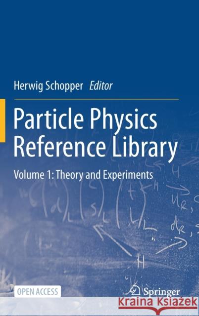 Particle Physics Reference Library: Volume 1: Theory and Experiments Schopper, Herwig 9783030382063