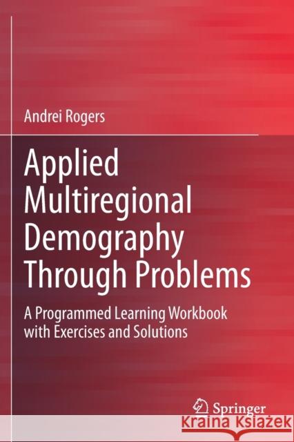 Applied Multiregional Demography Through Problems: A Programmed Learning Workbook with Exercises and Solutions Andrei Rogers 9783030382179 Springer