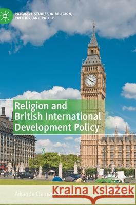 Religion and British International Development Policy Aikande Clement Kwayu 9783030382223 Palgrave MacMillan