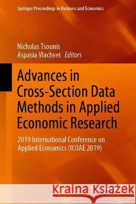 Advances in Cross-Section Data Methods in Applied Economic Research: 2019 International Conference on Applied Economics (Icoae 2019) Tsounis, Nicholas 9783030382520 Springer