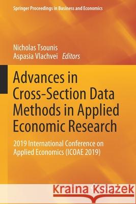 Advances in Cross-Section Data Methods in Applied Economic Research: 2019 International Conference on Applied Economics (Icoae 2019) Nicholas Tsounis Aspasia Vlachvei 9783030382551 Springer