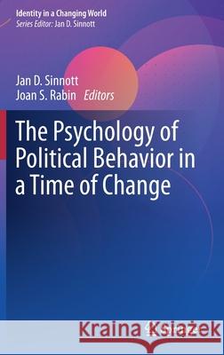 The Psychology of Political Behavior in a Time of Change Jan D. Sinnott Joan S. Rabin 9783030382698 Springer