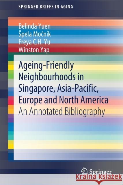 Ageing-Friendly Neighbourhoods in Singapore, Asia-Pacific, Europe and North America: An Annotated Bibliography Yuen, Belinda 9783030382872 Springer