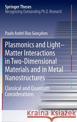 Plasmonics and Light-Matter Interactions in Two-Dimensional Materials and in Metal Nanostructures: Classical and Quantum Considerations Gonçalves, Paulo André Dias 9783030382902 Springer