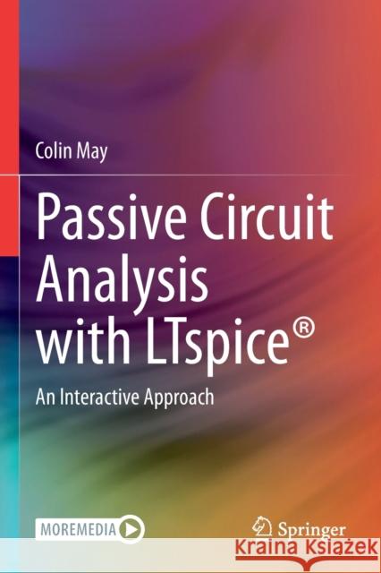 Passive Circuit Analysis with Ltspice(r): An Interactive Approach May, Colin 9783030383060