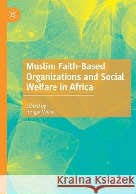 Muslim Faith-Based Organizations and Social Welfare in Africa Holger Weiss 9783030383107 Palgrave MacMillan