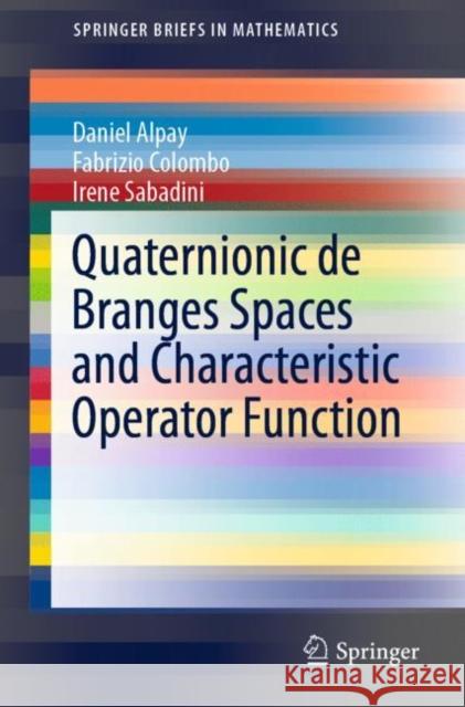 Quaternionic de Branges Spaces and Characteristic Operator Function Daniel Alpay Fabrizio Colombo Irene Sabadini 9783030383114