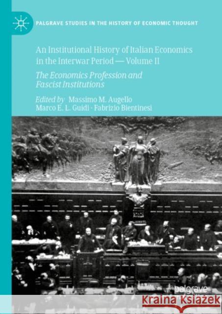 An Institutional History of Italian Economics in the Interwar Period -- Volume II: The Economics Profession and Fascist Institutions Augello, Massimo M. 9783030383305 Palgrave MacMillan