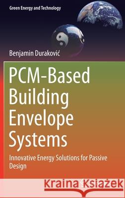 Pcm-Based Building Envelope Systems: Innovative Energy Solutions for Passive Design Durakovic, Benjamin 9783030383343