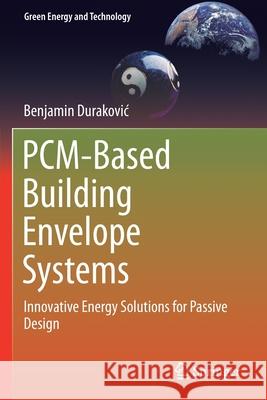 Pcm-Based Building Envelope Systems: Innovative Energy Solutions for Passive Design Benjamin Durakovic 9783030383374