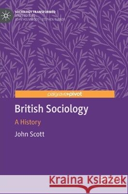 British Sociology: A History Scott, John 9783030383701 Palgrave Pivot