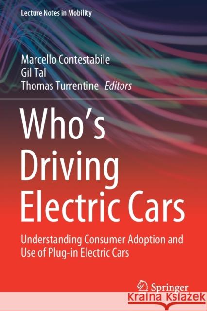 Who's Driving Electric Cars: Understanding Consumer Adoption and Use of Plug-In Electric Cars Marcello Contestabile Gil Tal Thomas Turrentine 9783030383848