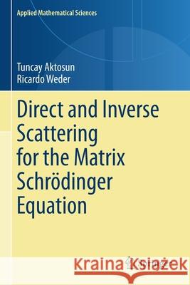 Direct and Inverse Scattering for the Matrix Schrödinger Equation Aktosun, Tuncay 9783030384333 Springer