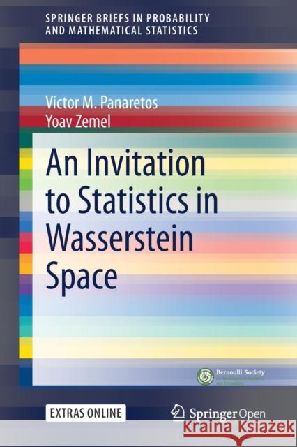 An Invitation to Statistics in Wasserstein Space Victor M. Panaretos Yoav Zemel 9783030384371 Springer