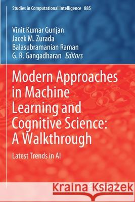 Modern Approaches in Machine Learning and Cognitive Science: A Walkthrough: Latest Trends in AI Vinit Kumar Gunjan Jacek M. Zurada Balasubramanian Raman 9783030384470